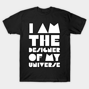 I Am the Designer of My Universe T-Shirt